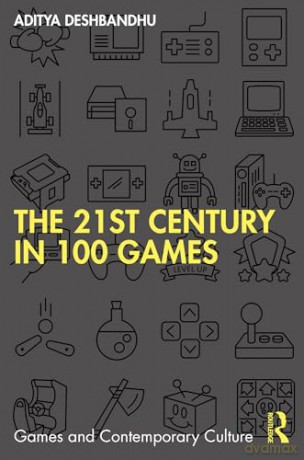 The 21st Century in 100 Games (Games and Contemporary Culture) - Aditya Deshbandhu [KSIĄŻKA]