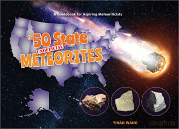 The 50 State Unofficial Meteorites: A Guidebook for Aspiring Meteoriticists (The 50 State Series): 3 - Yinan Wang [KSIĄŻKA]