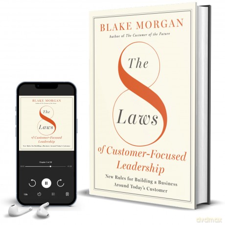 The 8 Laws of Customer-Focused Leadership: New Rules for Building A Business Around Today's Customer - Blake Morgan [KSIĄŻKA]