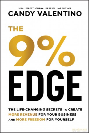 The 9% Edge: The Life-Changing Secrets to Create More Revenue for Your Business and More Freedom for Yourself - Candy Valentino [KSIĄŻKA]
