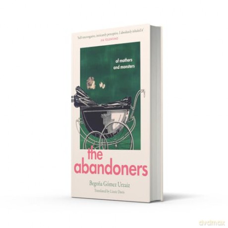 The Abandoners: A dazzling, revealing exploration of motherhood, independence and taboo - Begona Gómez Urzaiz [KSIĄŻKA]