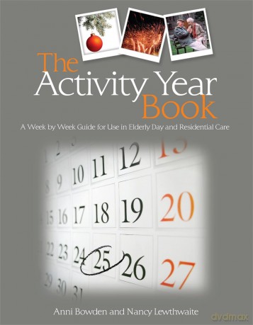 The Activity Year Book: A Week by Week Guide for Use in Elderly Day and Residential Care - Anni Bowden and Nancy Lewthwaite [KSIĄŻKA]