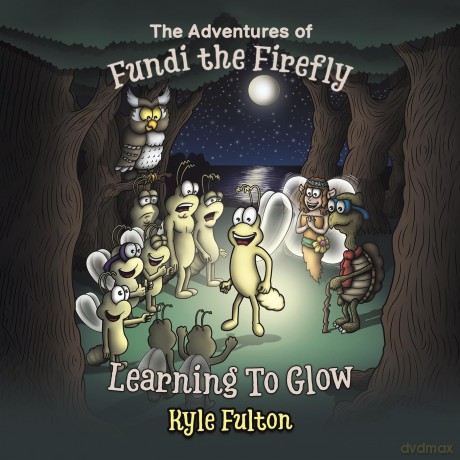 The Adventures of Fundi the Firefly: Learning To Glow - Kyle Fulton [KSIĄŻKA]