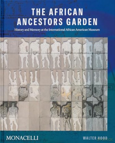 The African Ancestors Garden: History and Memory at the International African American Museum - Walter Hood [KSIĄŻKA]
