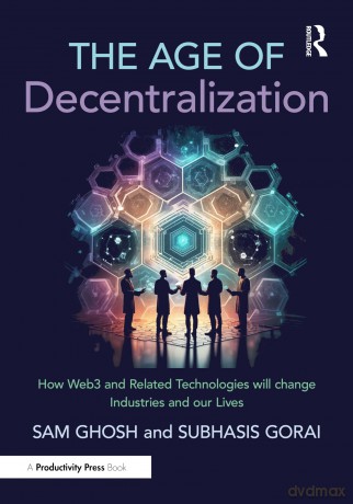 The Age of Decentralization: How Web3 and Related Technologies will change Industries and our Lives - Sam Ghosh [KSIĄŻKA]