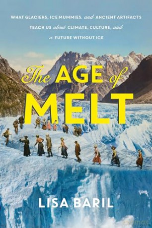 The Age of Melt: What Glaciers, Ice Mummies, and Ancient Artifacts Teach Us about Climate, Culture, and a Future without Ice - Lisa Baril [KSIĄŻKA]