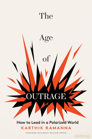 The Age of Outrage: How to Lead in a Polarized World - Karthik Ramanna [KSIĄŻKA]