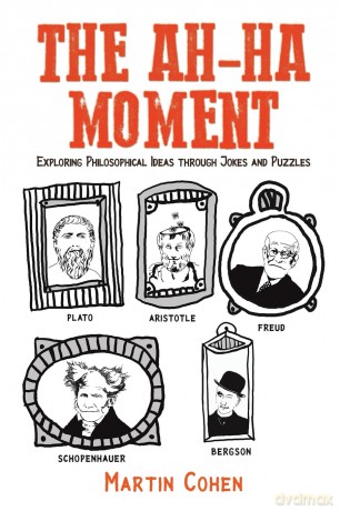 The Ah-Ha Moment: Exploring Philosophical Ideas through Jokes and Puzzles - Martin Cohen [KSIĄŻKA]
