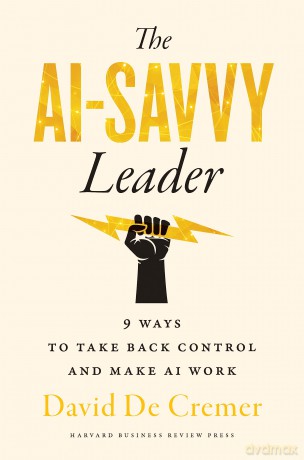 The AI-Savvy Leader: Nine Ways to Take Back Control and Make AI Work - David De Cremer [KSIĄŻKA]
