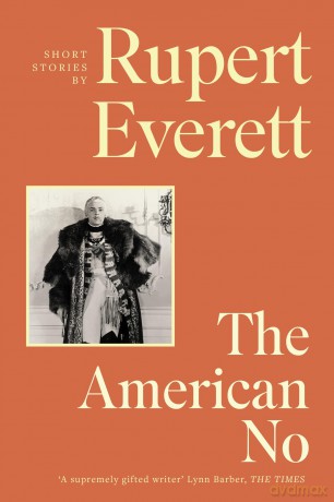 The American No: '(An) eccentric and exquisite new collection of stories' Tatler - Rupert Everett [KSIĄŻKA]