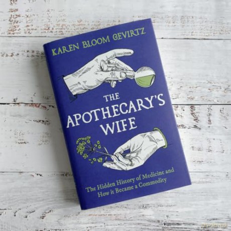 The Apothecary's Wife: The Hidden History of Medicine and How It Became a Commodity - Karen Bloom Gevirtz [KSIĄŻKA]