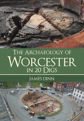 The Archaeology of Worcester in 20 Digs - James Dinn [KSIĄŻKA]