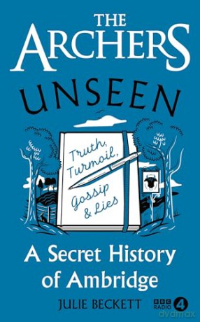 The Archers Unseen: A secret history of Ambridge - Julie Beckett [KSIĄŻKA]