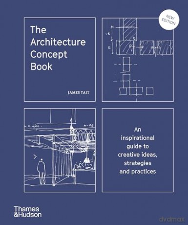 The Architecture Concept Book: An inspirational guide to creative ideas, strategies and practices - James Tait [KSIĄŻKA]