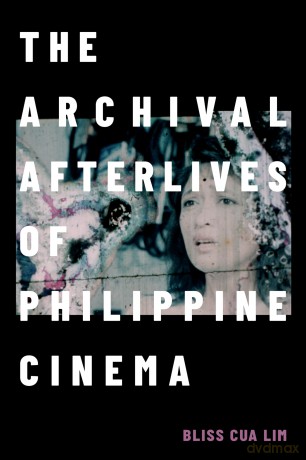 The Archival Afterlives of Philippine Cinema (A Camera Obscura book) - Bliss Cua Lim [KSIĄŻKA]