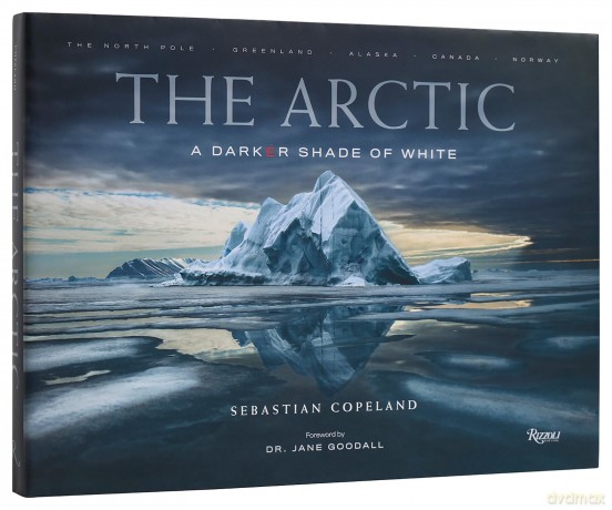 The Arctic: A Darker Shade of White - Sebastian Copeland [KSIĄŻKA]