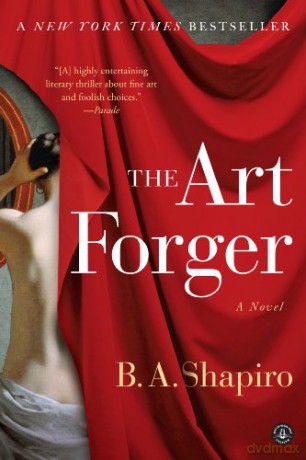 The Art Forger: A Novel - B. A. Shapiro [KSIĄŻKA]