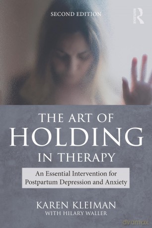 The Art of Holding in Therapy: An Essential Intervention for Postpartum Depression and Anxiety - Karen Kleiman [KSIĄŻKA]