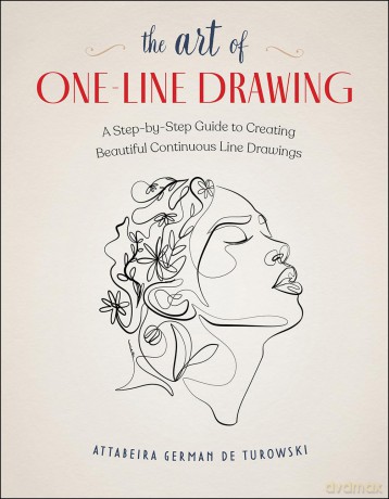 The Art of One-Line Drawing: A Step-by-Step Guide to Creating Beautiful Continuous Line Drawings - Attabeira German de Turowski [KSIĄŻKA]