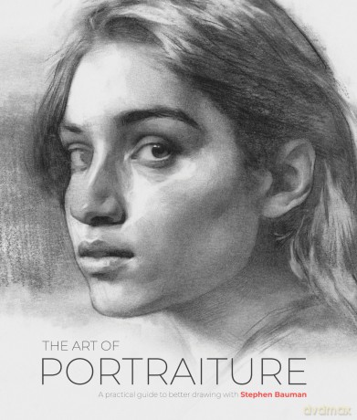 The Art of Portraiture: A practical guide to better drawing with Stephen Bauman - Stephen Bauman [KSIĄŻKA]