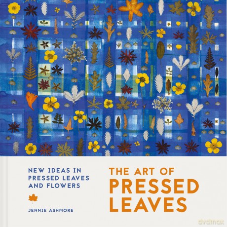 The Art of Pressed Leaves: New Ideas in Pressed Leaves and Flowers - Jennie Ashmore [KSIĄŻKA]