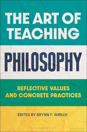The Art of Teaching Philosophy: From Preparation to Practice: Reflective Values and Concrete Practices - Brynn Welch [KSIĄŻKA]