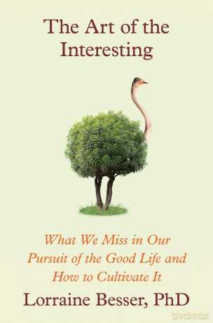 The Art of the Interesting: What We Miss in Our Pursuit of the Good Life and How to Cultivate It - Lorraine Besser [KSIĄŻKA]