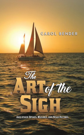 The Art of the Sigh: And other Opines, Musings, and Near Rhymes - Carol Bender [KSIĄŻKA]