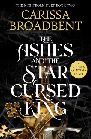 The Ashes and the Star-Cursed King: The must-read Sunday Times Bestselling romantasy sensation, second novel in the Crowns of Nyaxia series - Carissa Broadbent [KSIĄŻKA]