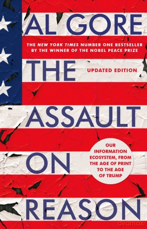 The Assault on Reason: Our Information Ecosystem, from the Age of Print to the Age of Trump - Al Gore [KSIĄŻKA]