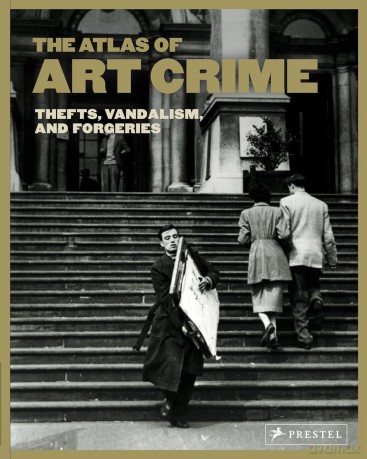 The Atlas of Art Crime: Thefts, Vandalism, and Forgeries - Laura Evans [KSIĄŻKA]