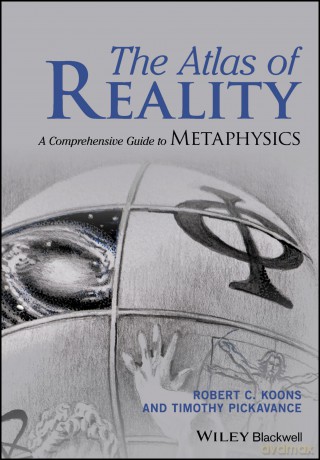 The Atlas of Reality: A Comprehensive Guide to Metaphysics - Robert C. Koons [KSIĄŻKA]