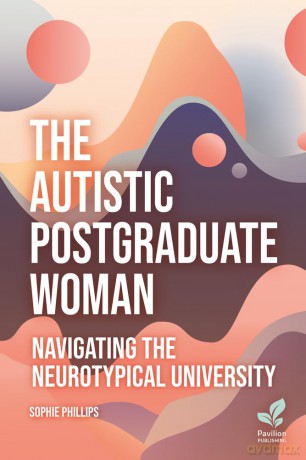 The Autistic Postgraduate Woman: Navigating the Neurotypical University - Sophie Phillips [KSIĄŻKA]