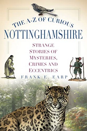 The A-Z of Curious Nottinghamshire: Strange Stories of Mysteries, Crimes and Eccentrics - Frank Earp [KSIĄŻKA]