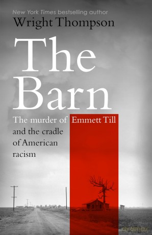 The Barn: The Murder of Emmett Till and the Cradle of American Racism - Wright Thompson [KSIĄŻKA]