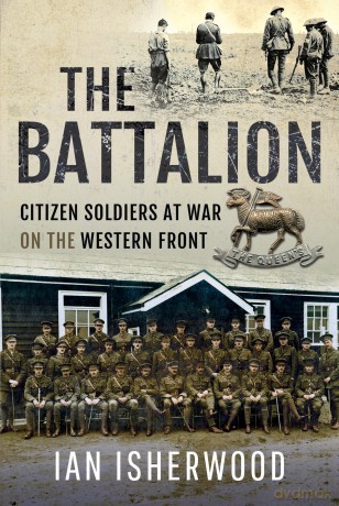 The Battalion: Citizen Soldiers at War on the Western Front - Ian Isherwood [KSIĄŻKA]