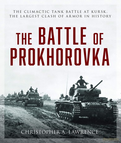 The Battle of Prokhorovka: The Tank Battle at Kursk, the Largest Clash of Armor in History - Christopher Lawrence [KSIĄŻKA]