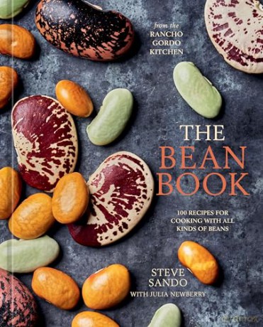 The Bean Book: 100 Recipes for Cooking with All Kinds of Beans, from the Rancho Gordo Kitchen: 100 Recipes for Cooking with All Kinds of Beans, from the Rancho Gordo Kitchen - Steve Sando [KSIĄŻKA]