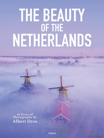 The Beauty of the Netherlands: 10 Years of Photography by Albert Dros - Albert Dros [KSIĄŻKA]