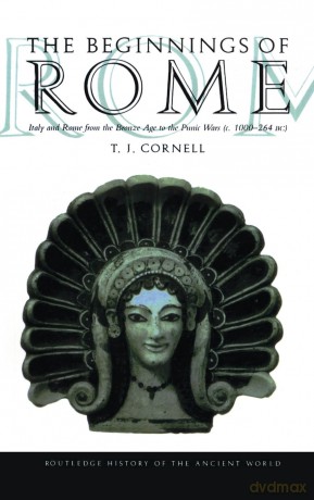 The Beginnings of Rome: Italy and Rome from the Bronze Age to the Punic Wars (c.1000-264 BC) (The Routledge History of the Ancient World) - Tim Cornell [KSIĄŻKA]