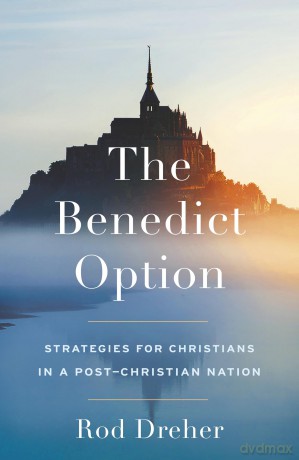 The Benedict Option - Rod Dreher [KSIĄŻKA]