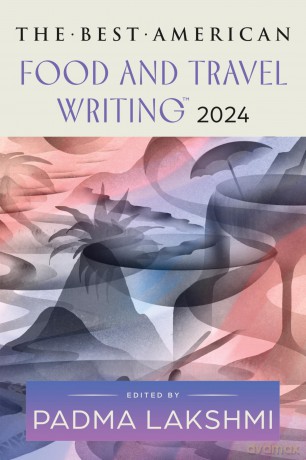 The Best American Food and Travel Writing 2024: A Delicious Anthology with Rich Narratives and Bold Flavors, Perfect for Fall 2024, Taste the Best in Culinary Writing (Best American Food Writing) - Padma Lakshmi [KSIĄŻKA]