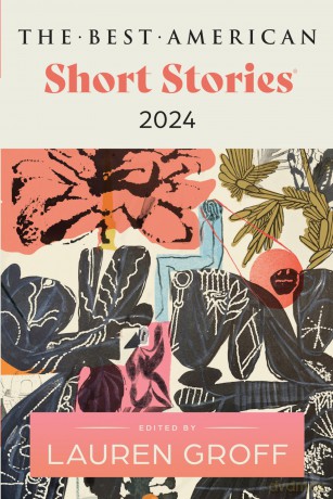 The Best American Short Stories 2024: Lauren Groff Edits the Newest Entry in the Renowned and Popular Story Series, Explore the Best Short Stories of the Year - Lauren Groff [KSIĄŻKA]