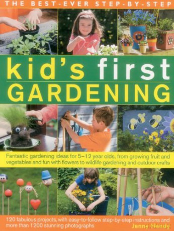 The best-ever step-by-step kid's first gardening: Fantastic Gardening Ideas for 5-12 Year Olds, from Growing Fruit and Vegetables and Fun with Flowers to Wildlife Gardening and Craft Projects - Jenny Hendy [KSIĄŻKA]