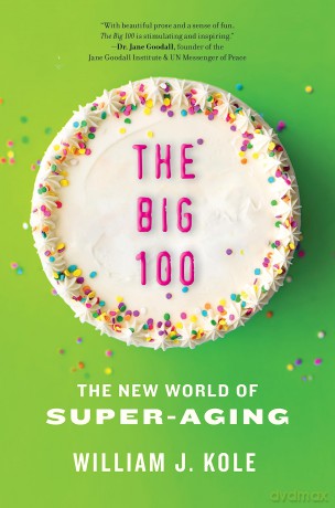 The Big 100: The New World of Super-Aging - William J. Kole [KSIĄŻKA]