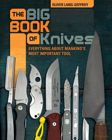 The Big Book of Knives: Everything about Mankind's Most Important Tool - Oliver LangGeffroy [KSIĄŻKA]