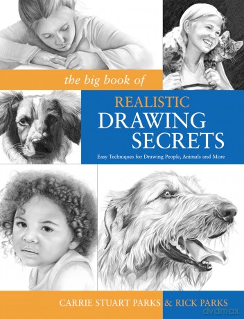 The Big Book of Realistic Drawing Secrets: Easy Techniques for Drawing People, Animals and More: Easy Techniques for Drawing People, Animals, Flowers and Nature - Carrie Stuart Parks [KSIĄŻKA]