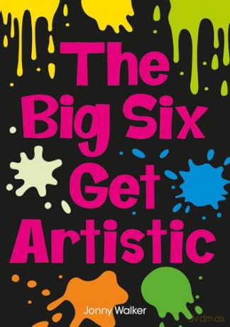 The Big Six Get Artistic: The Big Six #2 - Little Wandle high-low decodable reader for ages 7+ (Striders Phonics Readers) - Jonny Walker [KSIĄŻKA]