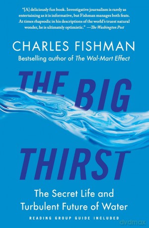 The Big Thirst: The Secret Life and Turbulent Future of Water - Charles Fishman [KSIĄŻKA]