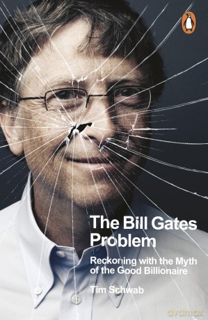 The Bill Gates Problem: Reckoning with the Myth of the Good Billionaire - Tim Schwab [KSIĄŻKA]